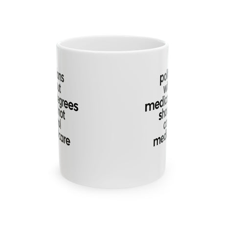 Politicians without Medical Degrees should not control Medical Care Mug 11oz (White & Black)-Mug-The Original God Ain't Petty But I Am