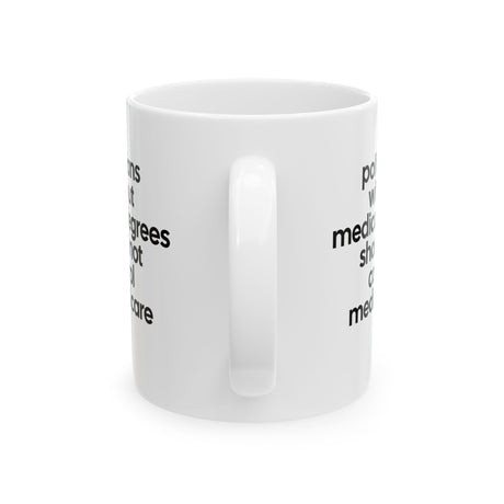 Politicians without Medical Degrees should not control Medical Care Mug 11oz (White & Black)-Mug-The Original God Ain't Petty But I Am