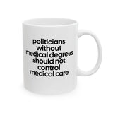 Politicians without Medical Degrees should not control Medical Care Mug 11oz (White & Black)-Mug-The Original God Ain't Petty But I Am