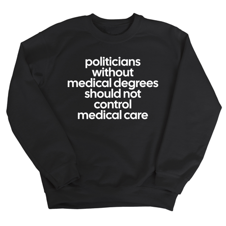 Politicians without Medical Degrees should not control Medical Care Unisex Sweatshirt-Sweatshirt-The Original God Ain't Petty But I Am