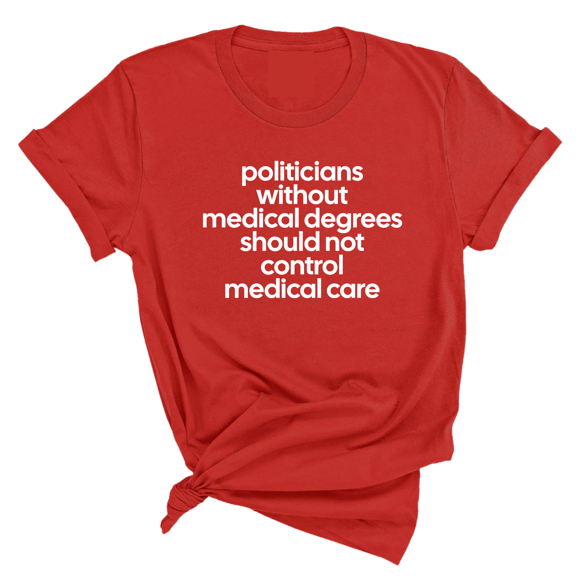 Politicians without Medical Degrees should not control Medical Care Unisex Tee-T-Shirt-The Original God Ain't Petty But I Am