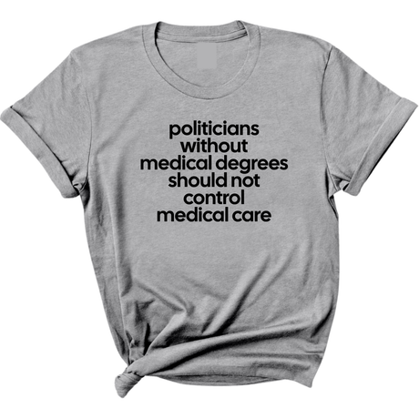 Politicians without Medical Degrees should not control Medical Care Unisex Tee-T-Shirt-The Original God Ain't Petty But I Am