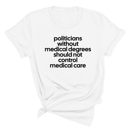 Politicians without Medical Degrees should not control Medical Care Unisex Tee-T-Shirt-The Original God Ain't Petty But I Am