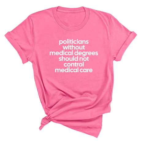 Politicians without Medical Degrees should not control Medical Care Unisex Tee-T-Shirt-The Original God Ain't Petty But I Am
