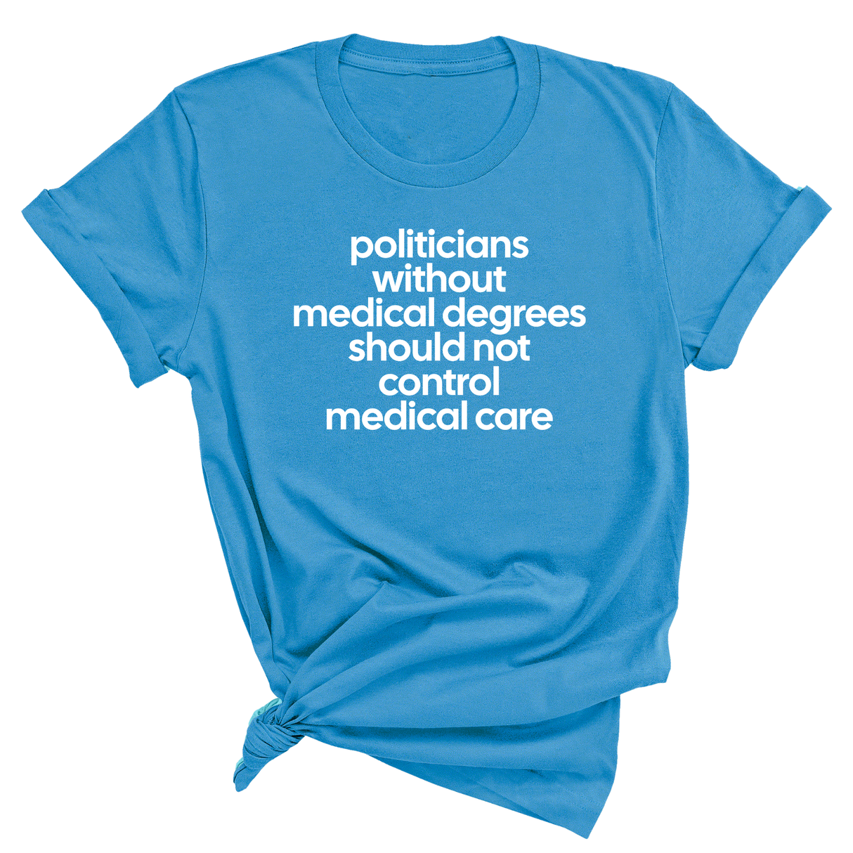 Politicians without Medical Degrees should not control Medical Care Unisex Tee-T-Shirt-The Original God Ain't Petty But I Am