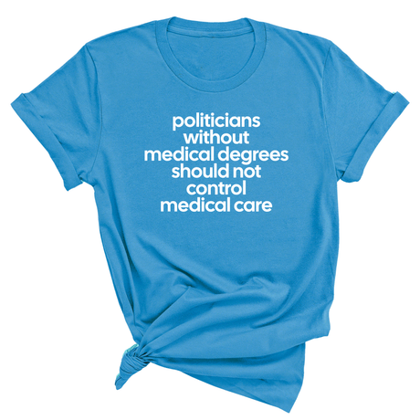 Politicians without Medical Degrees should not control Medical Care Unisex Tee-T-Shirt-The Original God Ain't Petty But I Am