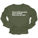 Poor white people don’t realize they are up next Unisex Long Sleeved Tee-Long Sleeved T-Shirt-The Original God Ain't Petty But I Am