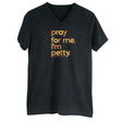 Pray for Me, I'm Petty *BLACK V-NECK* Unisex Tee (Fall Colors 🍁)-T-Shirt-The Original God Ain't Petty But I Am