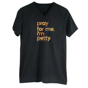 Pray for Me, I'm Petty *BLACK V-NECK* Unisex Tee (Fall Colors 🍁)-T-Shirt-The Original God Ain't Petty But I Am