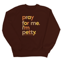 Pray for Me I'm Petty Fall Colors 🍁 Unisex Sweatshirt-Sweatshirt-The Original God Ain't Petty But I Am