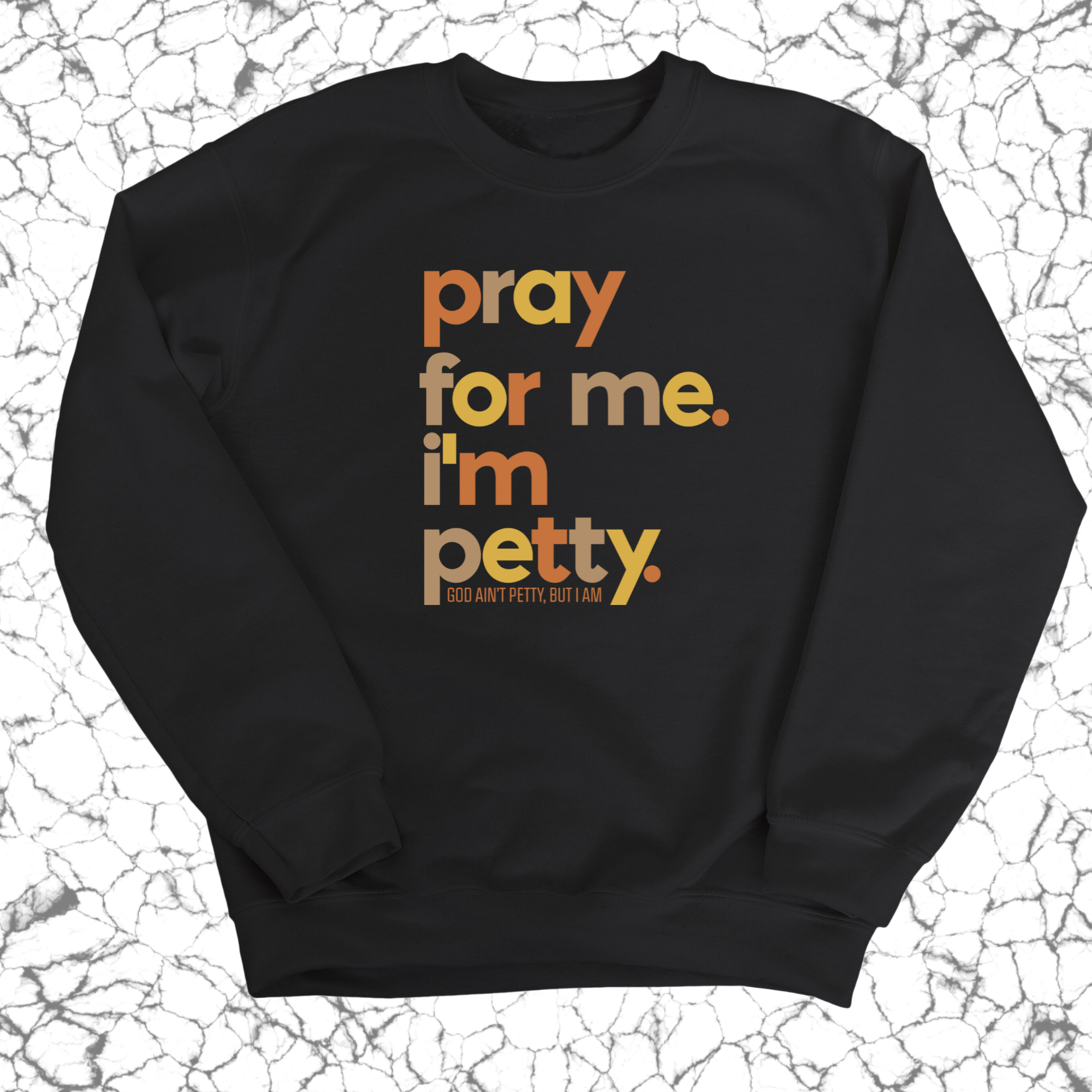 Pray for Me I'm Petty Fall Colors 🍁 Unisex Sweatshirt-Sweatshirt-The Original God Ain't Petty But I Am