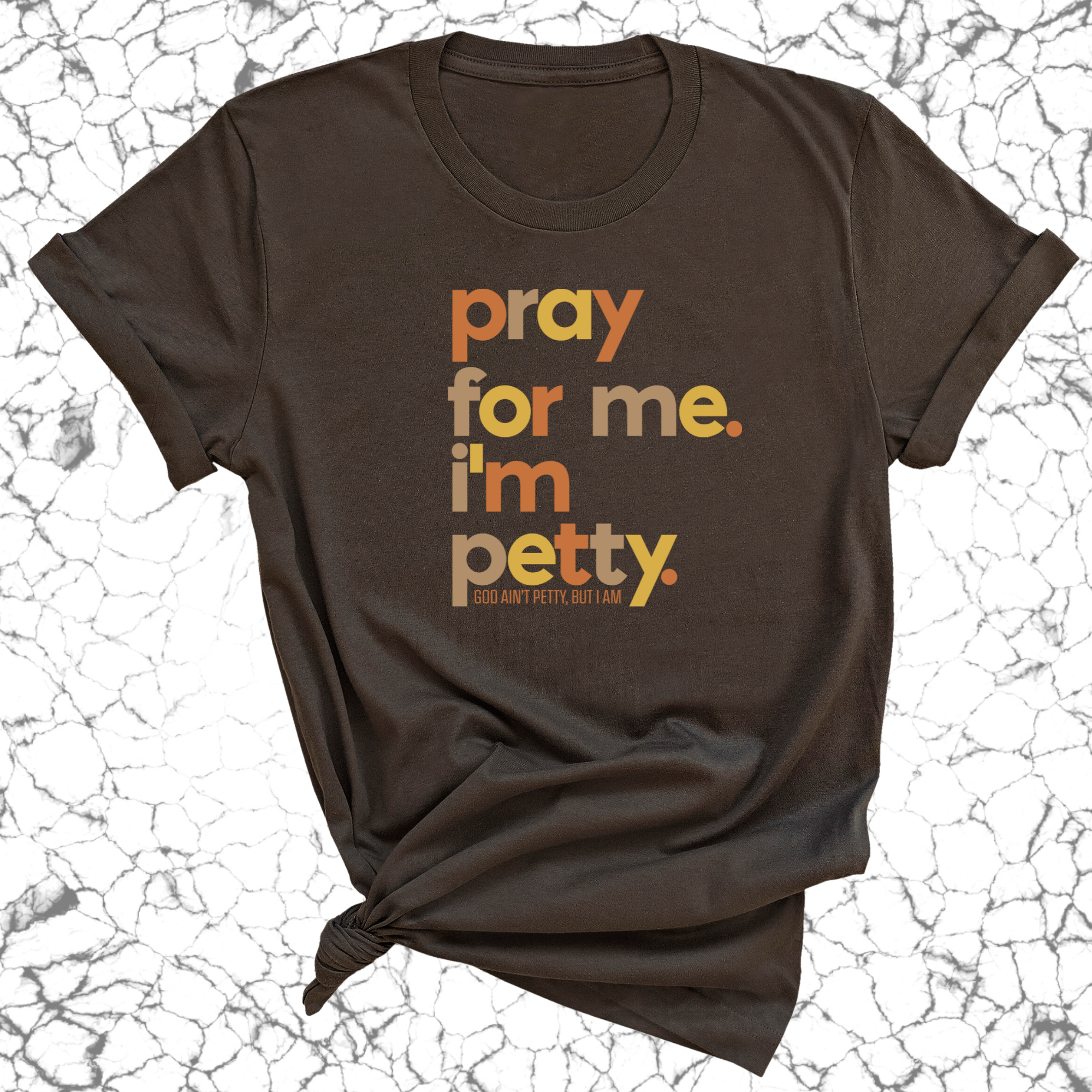 Pray for Me I'm Petty Fall Colors Unisex Tee-T-Shirt-The Original God Ain't Petty But I Am
