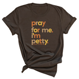 Pray for Me I'm Petty Fall Colors Unisex Tee-T-Shirt-The Original God Ain't Petty But I Am