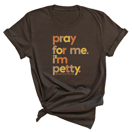 Pray for Me I'm Petty Fall Colors Unisex Tee-T-Shirt-The Original God Ain't Petty But I Am