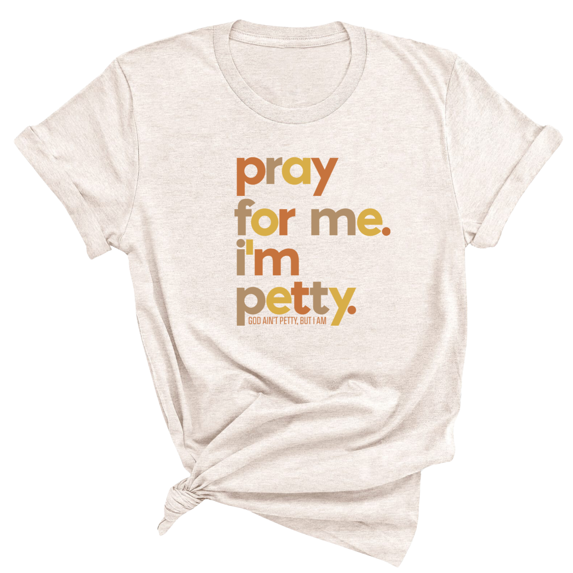 Pray for Me I'm Petty Fall Colors Unisex Tee-T-Shirt-The Original God Ain't Petty But I Am