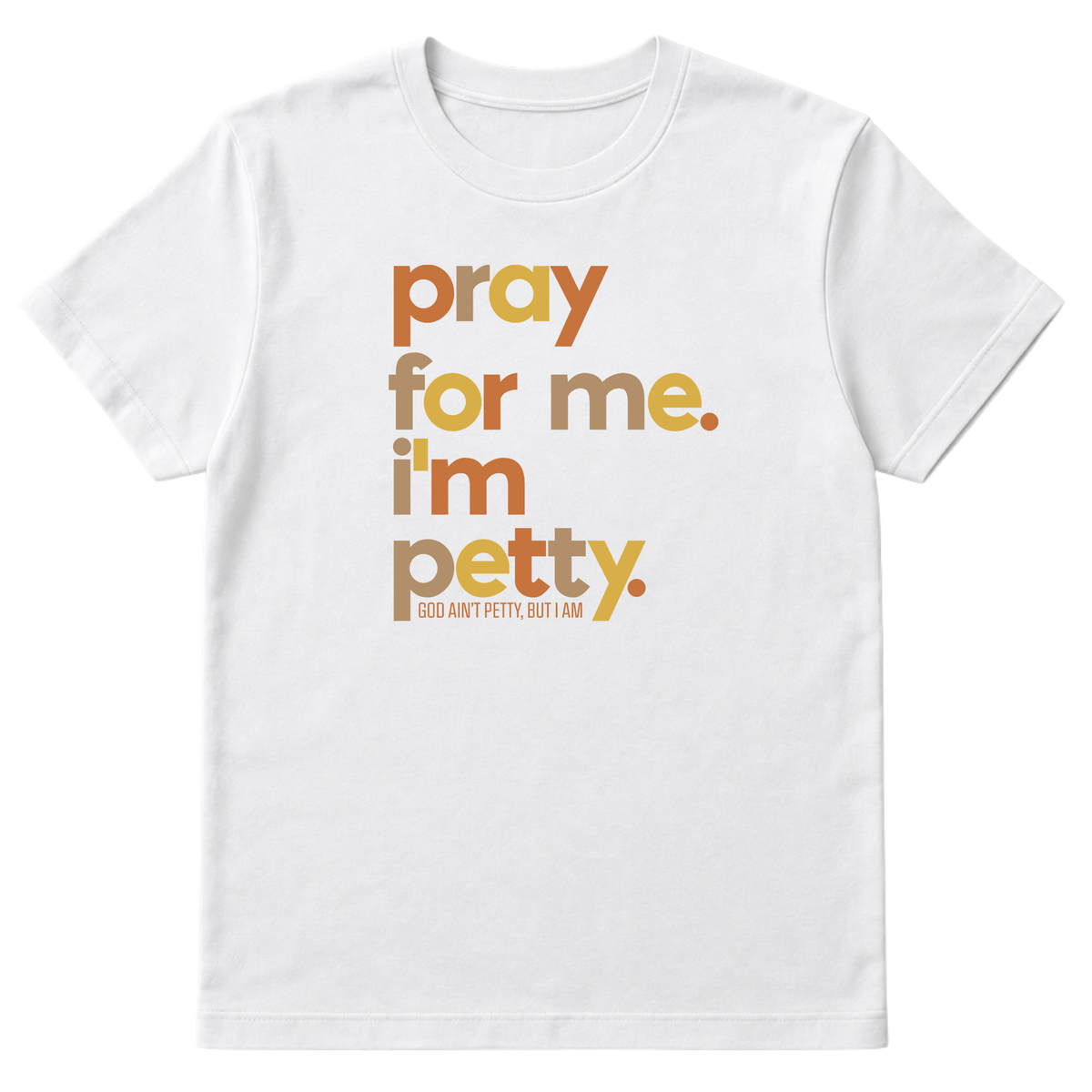 Pray for Me I'm Petty Fall Colors Unisex Tee-T-Shirt-The Original God Ain't Petty But I Am
