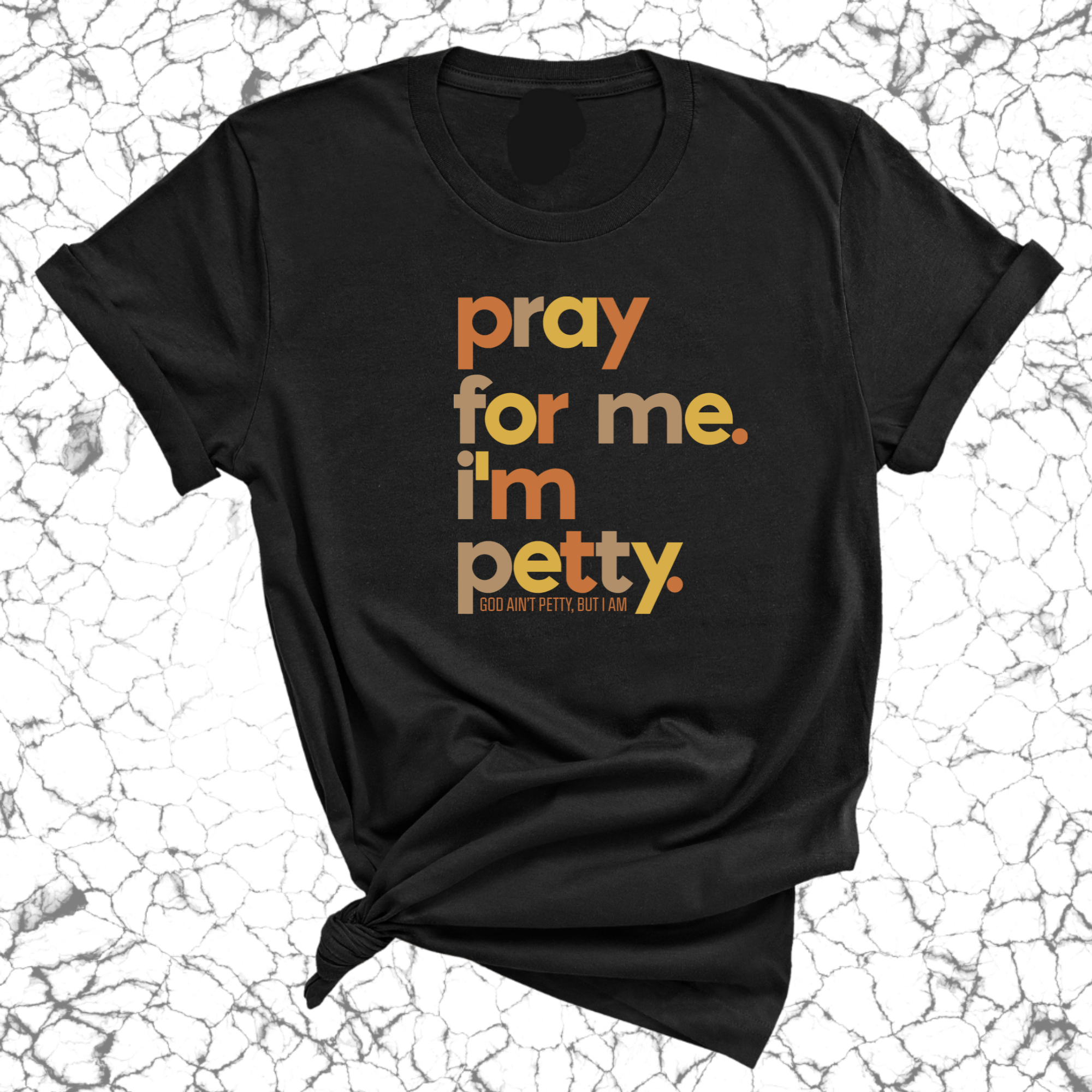 Pray for Me I'm Petty Fall Colors Unisex Tee-T-Shirt-The Original God Ain't Petty But I Am