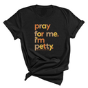Pray for Me I'm Petty Fall Colors Unisex Tee-T-Shirt-The Original God Ain't Petty But I Am