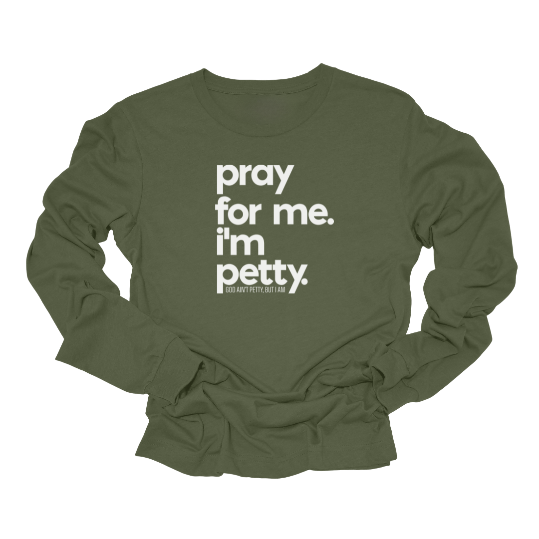 Pray for Me I'm Petty Long Sleeved Unisex Tee-Long Sleeved T-Shirt-The Original God Ain't Petty But I Am