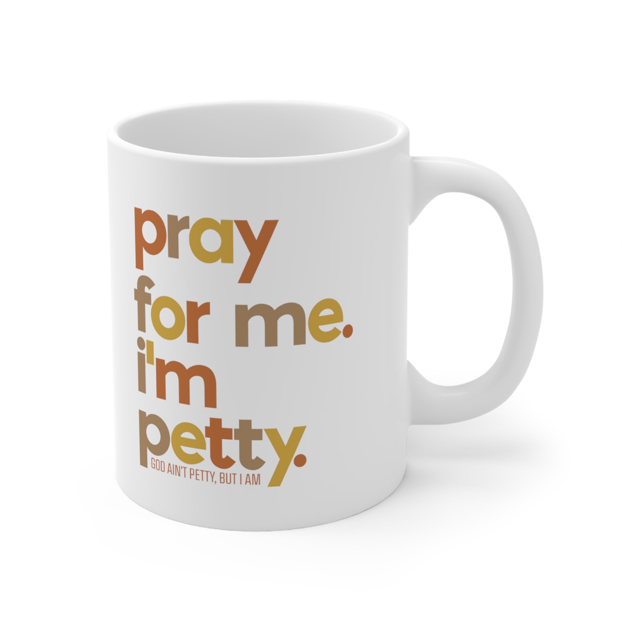 Pray for Me I'm Petty Mug 11oz (Fall Colors)-Mug-The Original God Ain't Petty But I Am