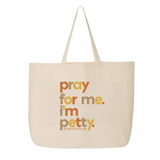 Pray for Me, I'm Petty Tote bag (Fall Colors 🍁)-Tote Bag-The Original God Ain't Petty But I Am