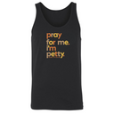 Pray for Me, I'm Petty Unisex Tank Top (Fall Colors 🍁)-T-Shirt-The Original God Ain't Petty But I Am