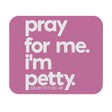 Pray for Me. I'm Petty Mouse Pad (Light Pink/White)-Home Decor-The Original God Ain't Petty But I Am