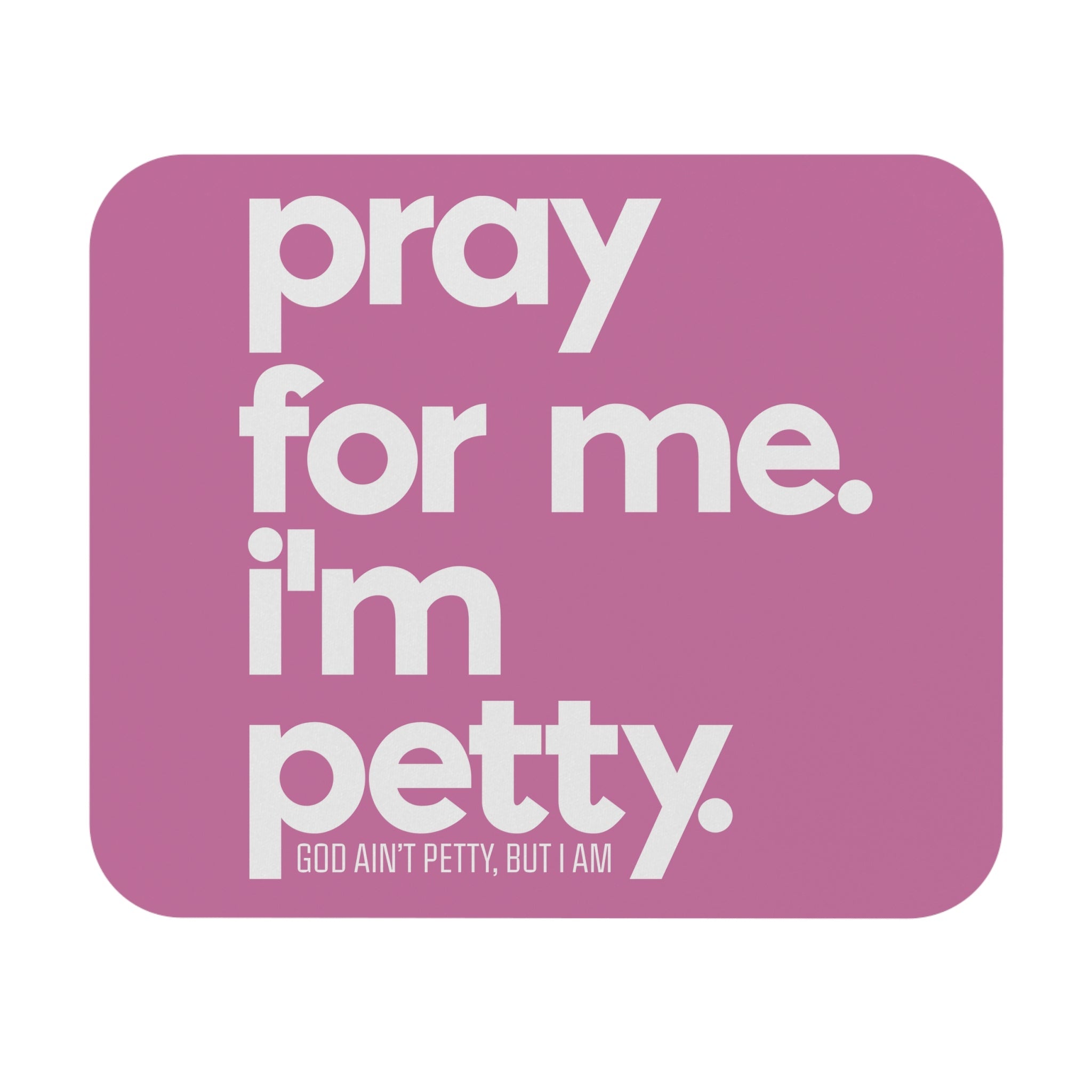 Pray for Me. I'm Petty Mouse Pad (Light Pink/White)-Home Decor-The Original God Ain't Petty But I Am