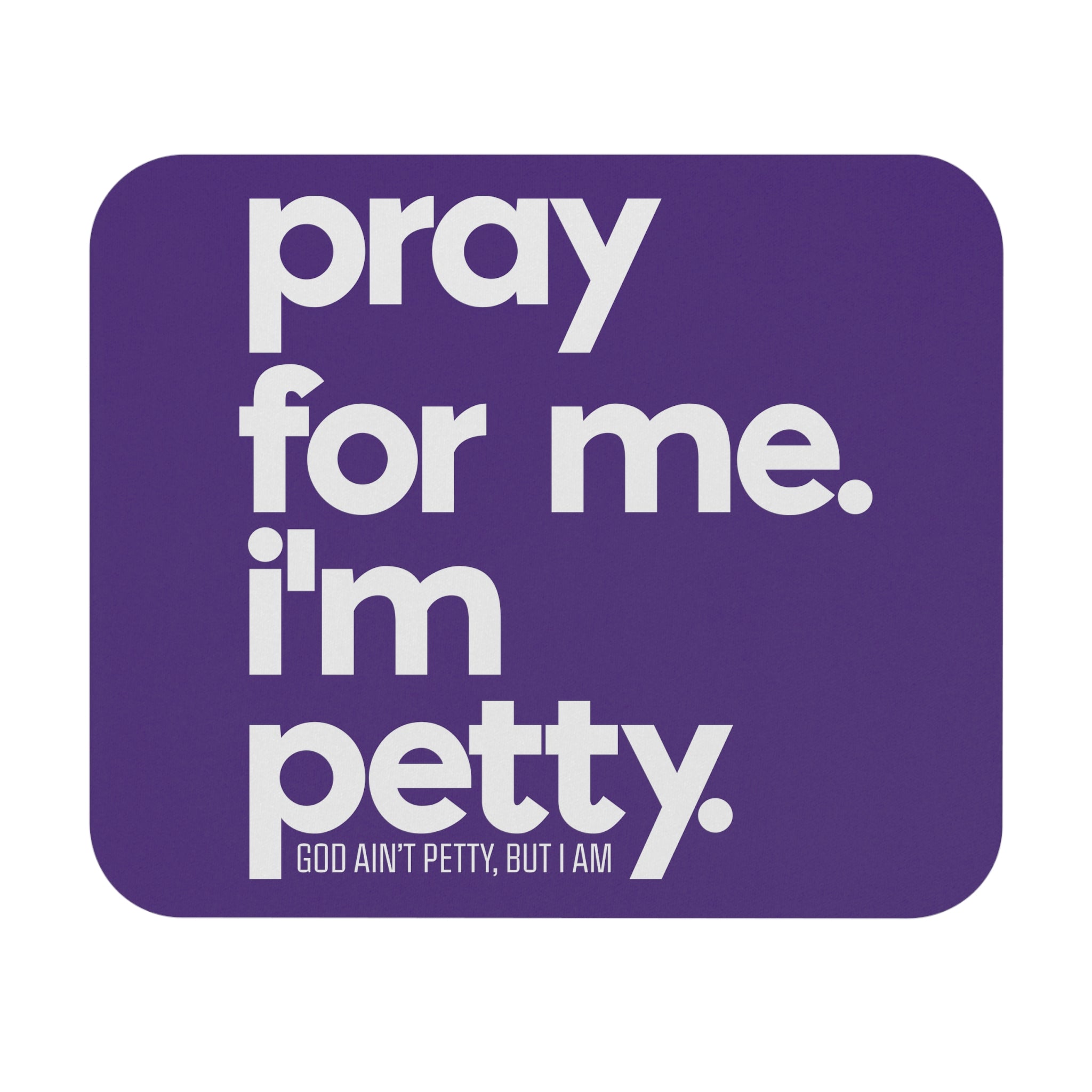 Pray for Me. I'm Petty Mouse Pad (Purple/White)-Home Decor-The Original God Ain't Petty But I Am