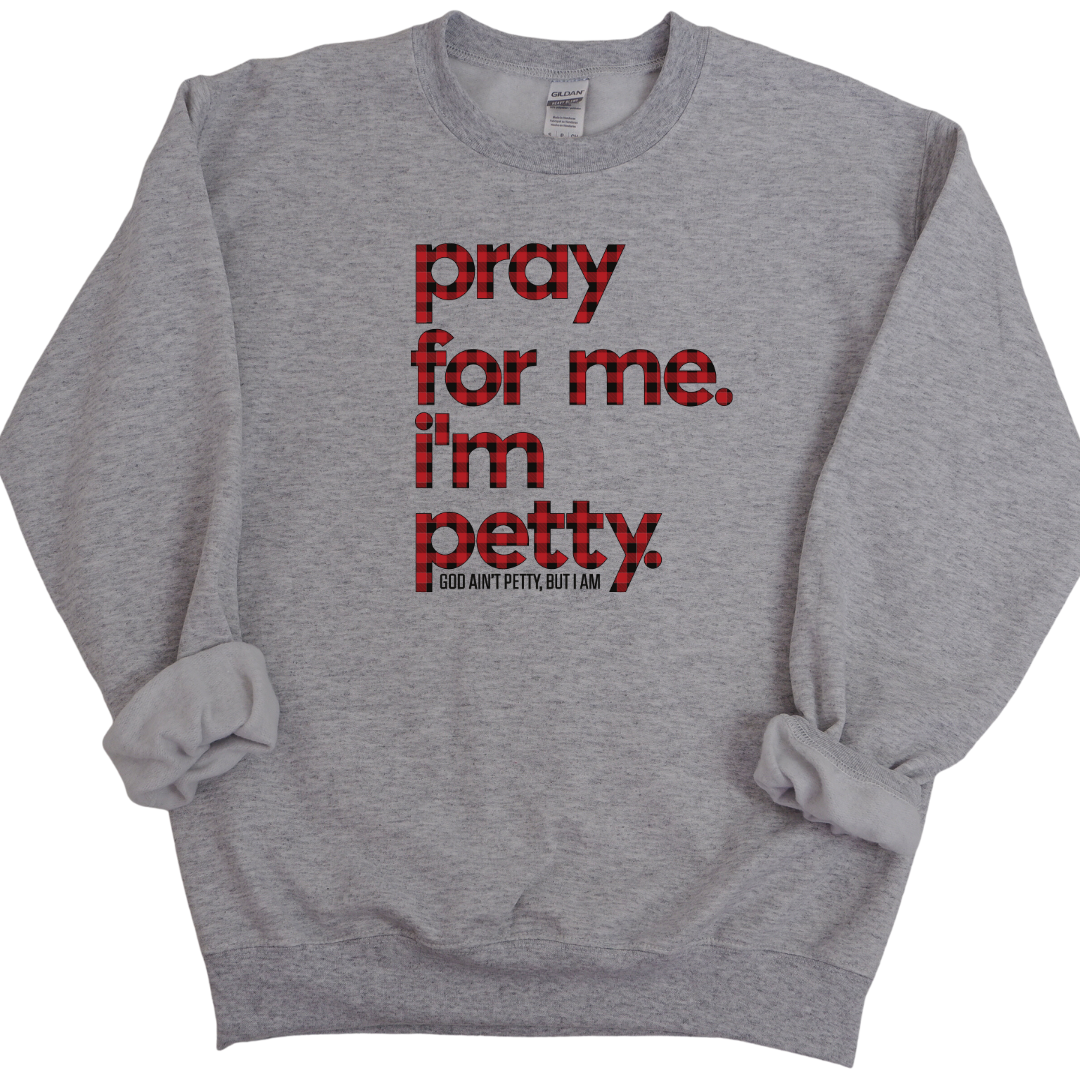 Pray for me I'm Petty Buffalo Plaid Unisex Sweatshirt Limited Edition-Sweatshirt-The Original God Ain't Petty But I Am