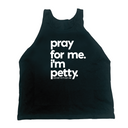 Pray for me I'm Petty Unisex Tank-T-Shirt-The Original God Ain't Petty But I Am