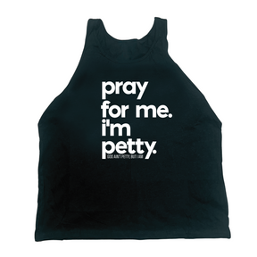Pray for me I'm Petty Unisex Tank-T-Shirt-The Original God Ain't Petty But I Am