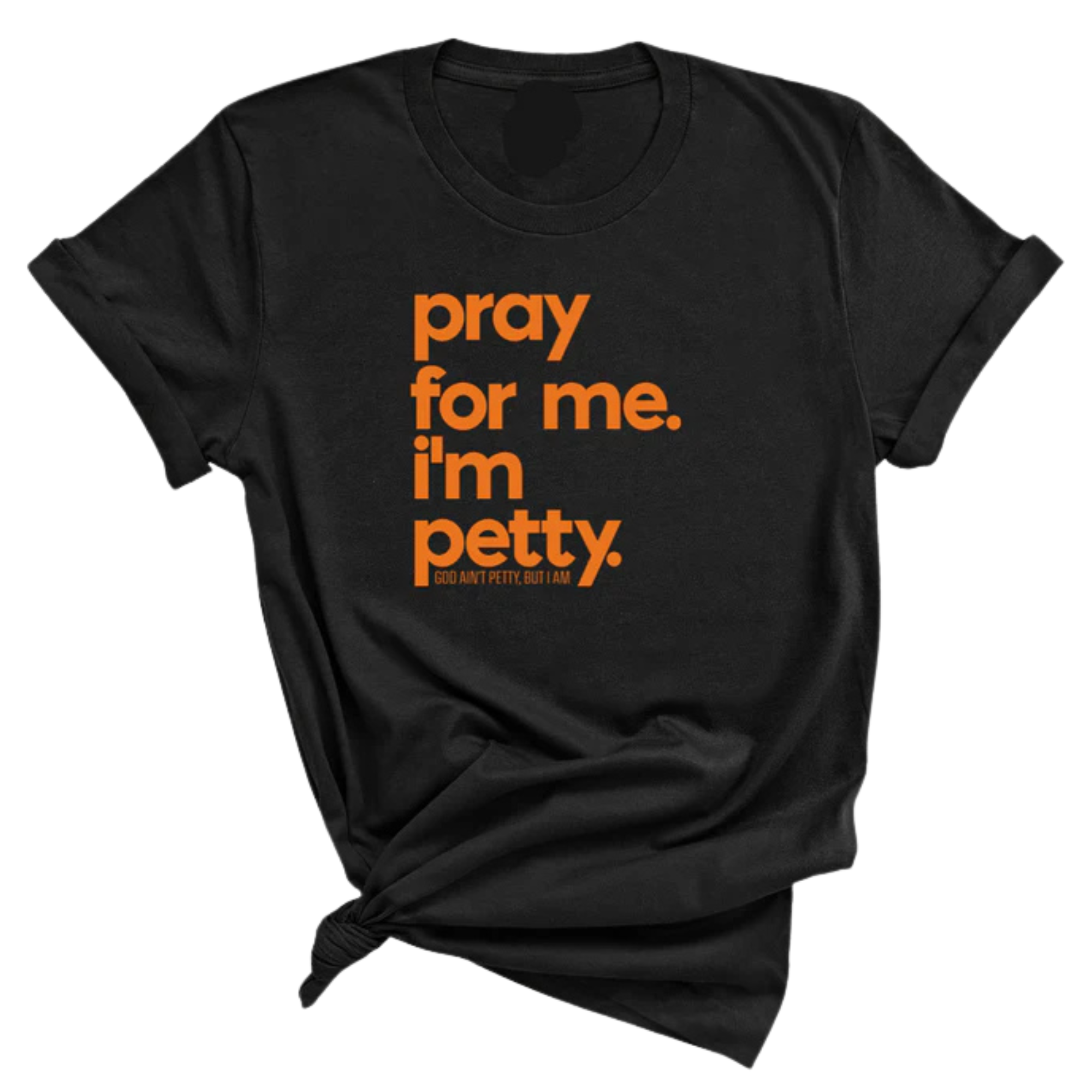Pray for me. I'm Petty Unisex Tee *Halloween Edition*-T-Shirt-The Original God Ain't Petty But I Am