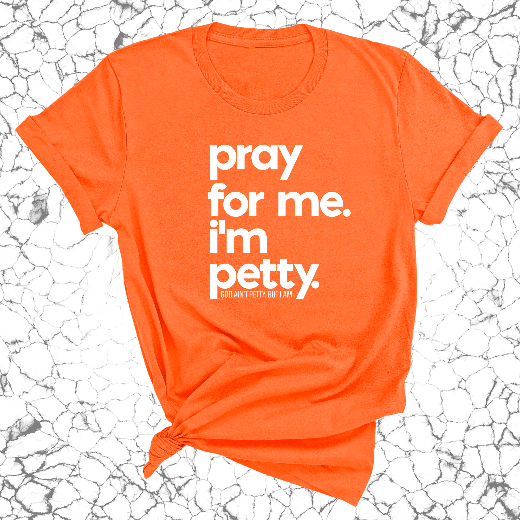 Pray for me. I'm Petty Unisex Tee *Limited Edition*-T-Shirt-The Original God Ain't Petty But I Am