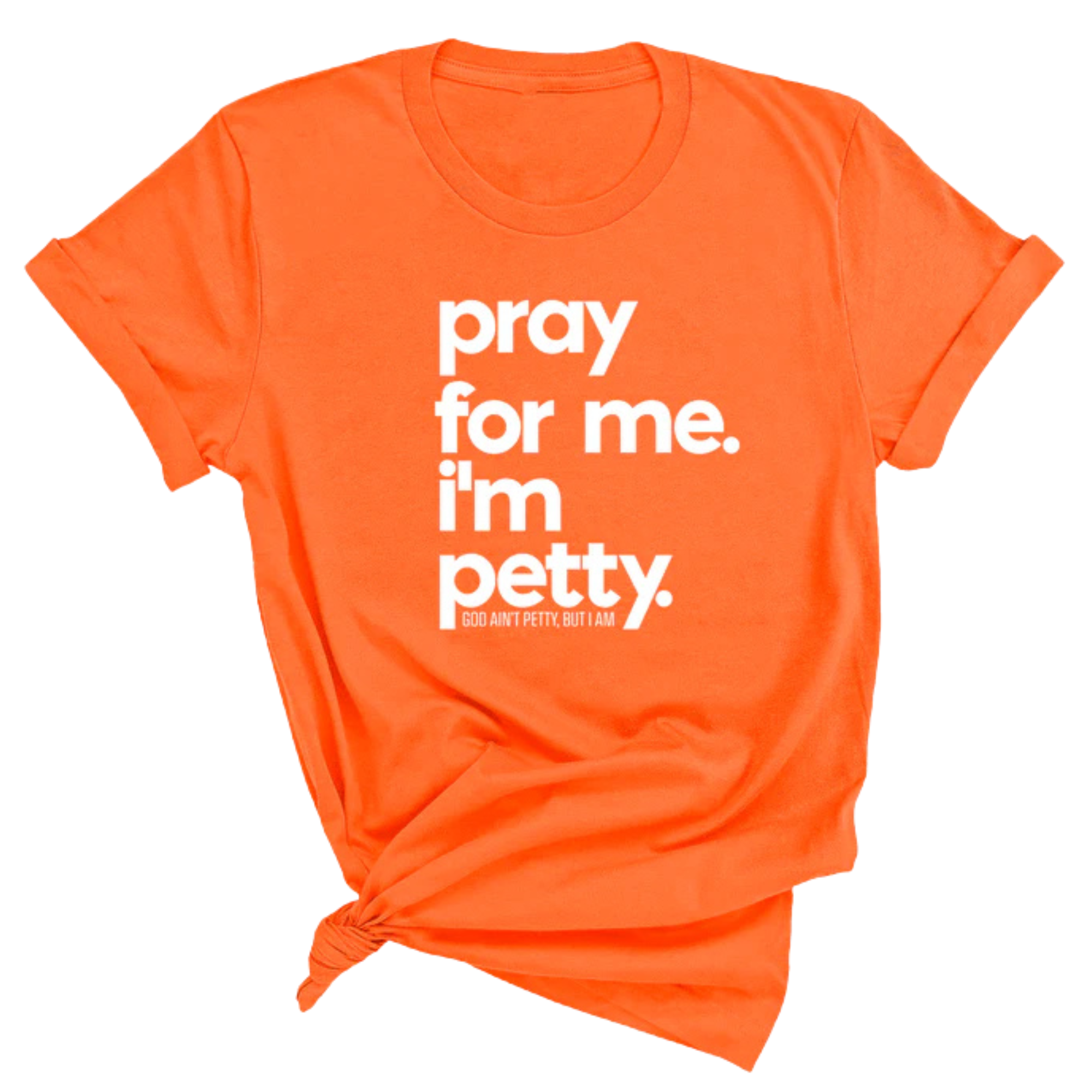 Pray for me. I'm Petty Unisex Tee *Limited Edition*-T-Shirt-The Original God Ain't Petty But I Am
