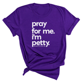 Pray for me. I'm Petty Unisex Tee *Limited Edition*-T-Shirt-The Original God Ain't Petty But I Am
