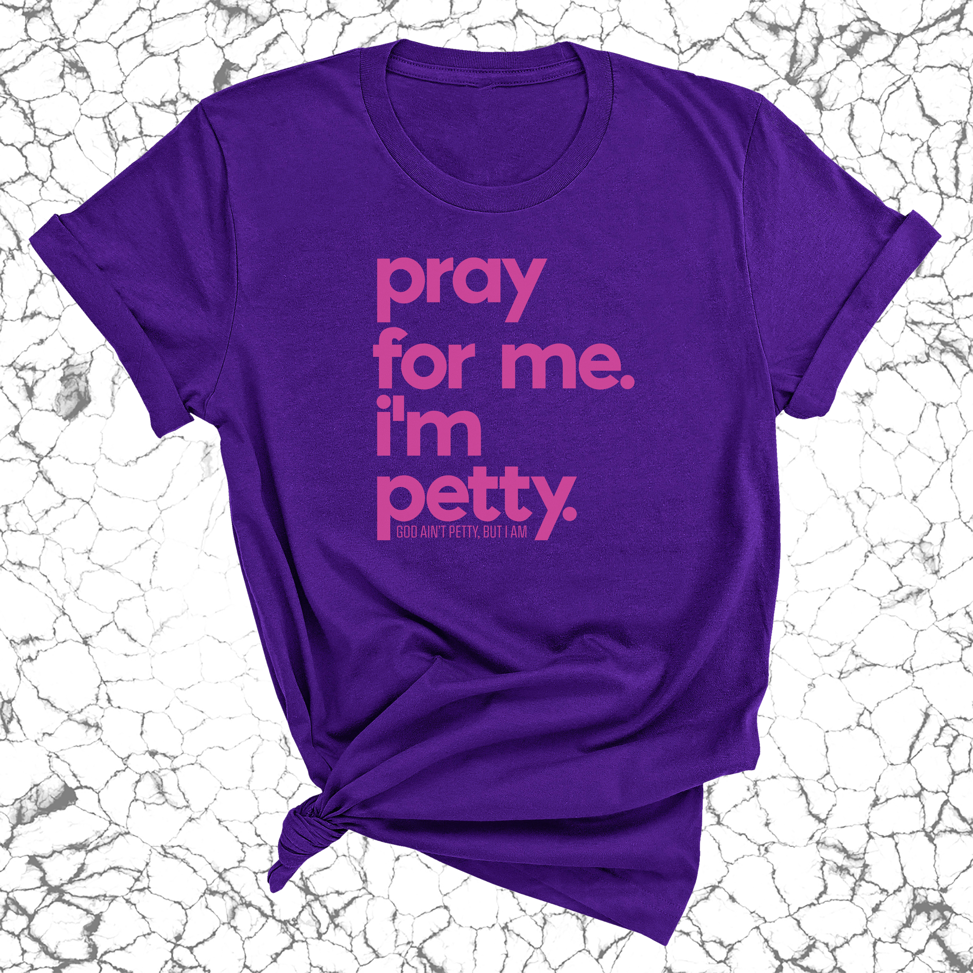 Pray for me. I'm Petty Unisex Tee *Limited Edition*-T-Shirt-The Original God Ain't Petty But I Am