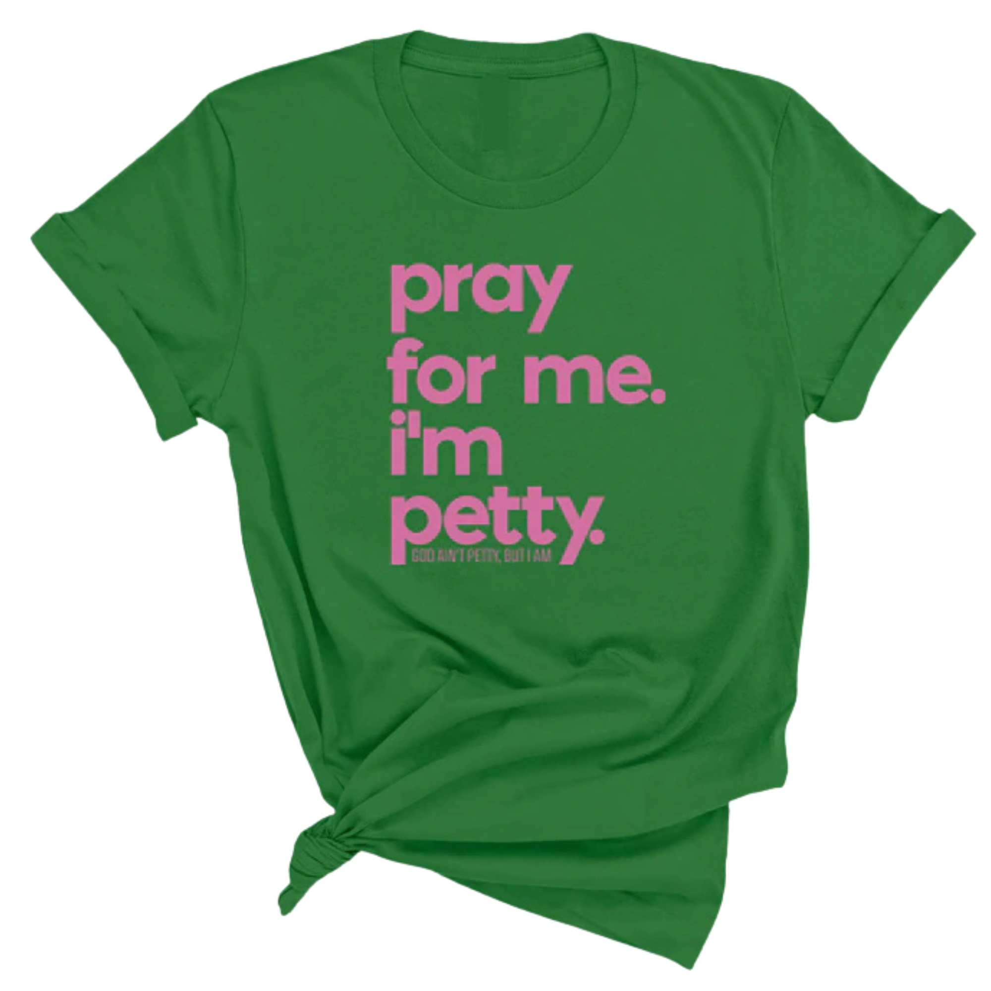 Pray for me. I'm Petty Unisex Tee *Limited Edition*-T-Shirt-The Original God Ain't Petty But I Am