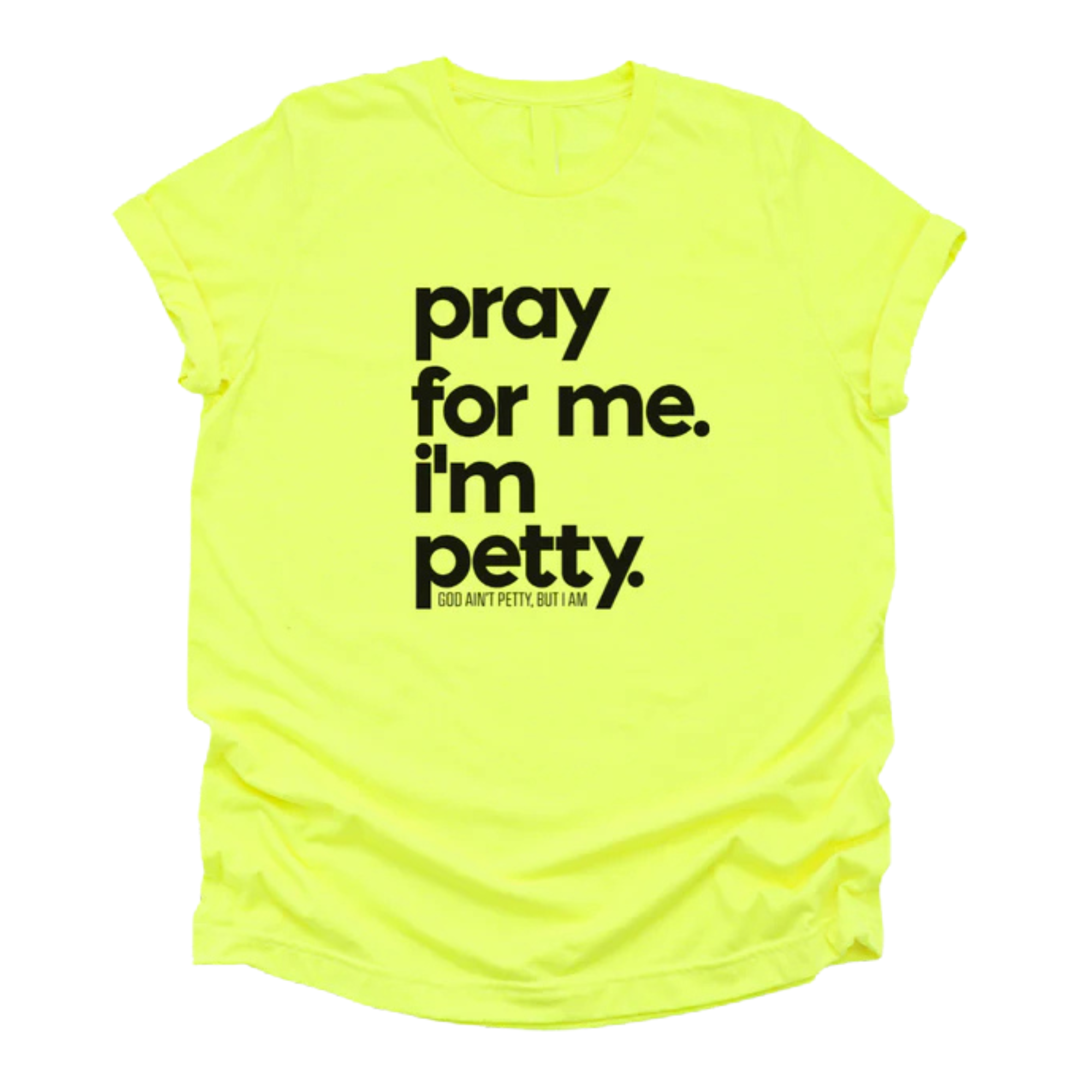 Pray for me. I'm Petty Unisex Tee *Limited Edition*-T-Shirt-The Original God Ain't Petty But I Am