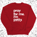 Pray for me. I'm Petty. Unisex Sweatshirt-Sweatshirt-The Original God Ain't Petty But I Am