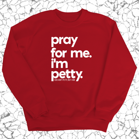 Pray for me. I'm Petty. Unisex Sweatshirt-Sweatshirt-The Original God Ain't Petty But I Am