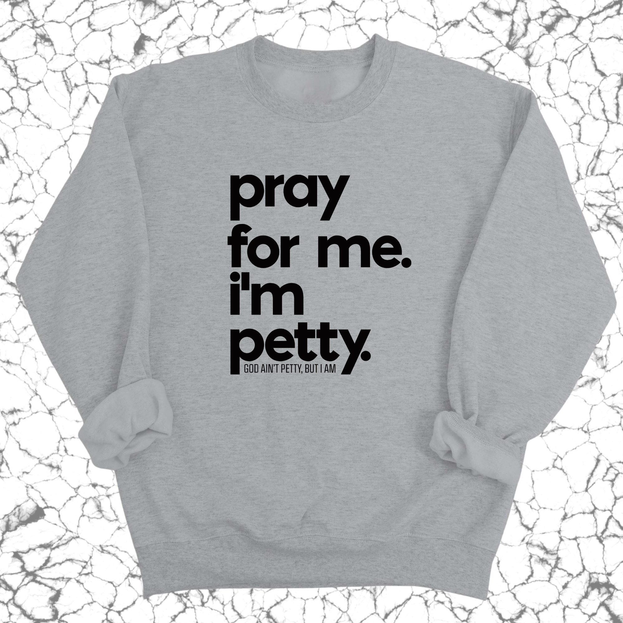 Pray for me. I'm Petty. Unisex Sweatshirt-Sweatshirt-The Original God Ain't Petty But I Am