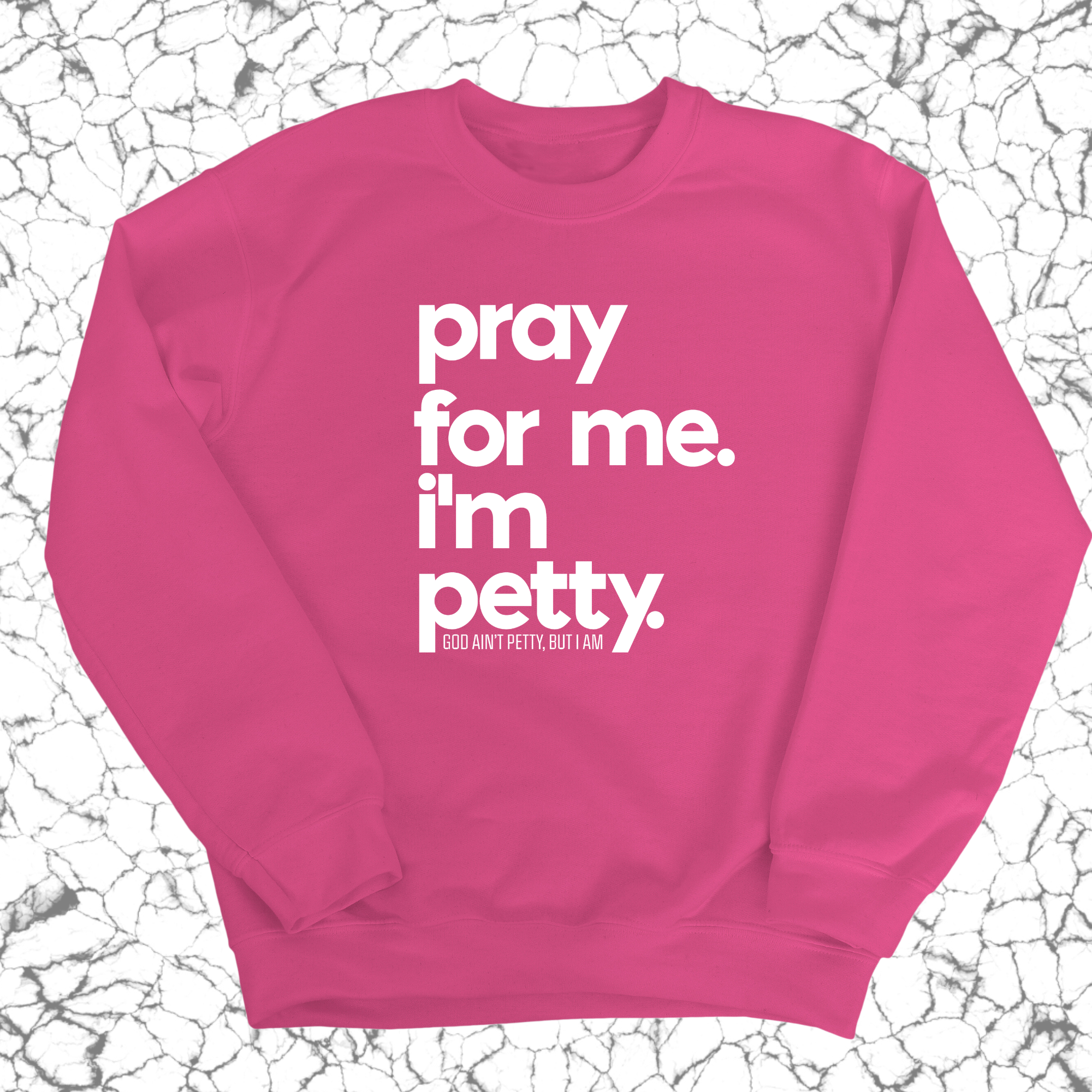 Pray for me. I'm Petty. Unisex Sweatshirt-Sweatshirt-The Original God Ain't Petty But I Am