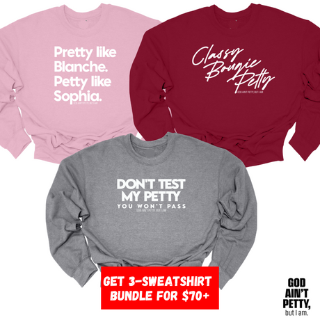 Pretty Petty 3-Sweatshirt Pack Bundle (Classy/Sophia/Test)-Bundle-The Original God Ain't Petty But I Am