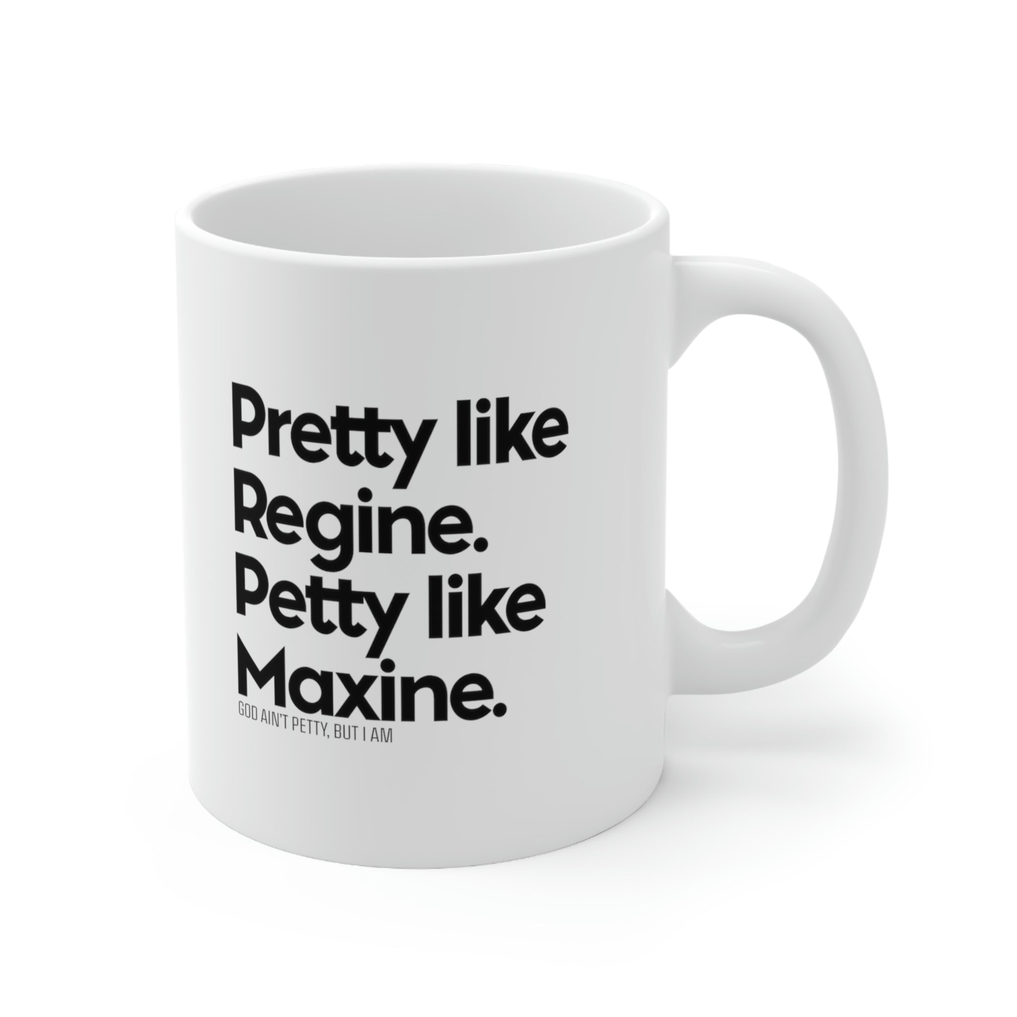 Pretty like Regine. Petty like Maxine Mug 11oz (White/Black)-Mug-The Original God Ain't Petty But I Am