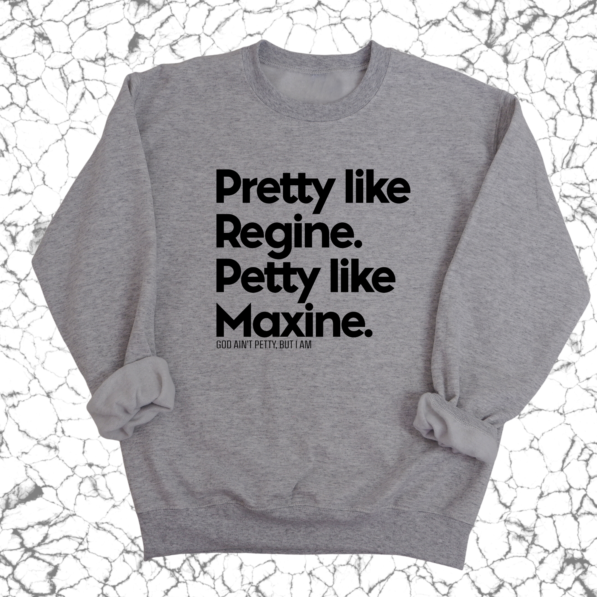 Pretty like Regine. Petty like Maxine Unisex Sweatshirt-Sweatshirt-The Original God Ain't Petty But I Am