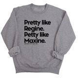 Pretty like Regine. Petty like Maxine Unisex Sweatshirt-Sweatshirt-The Original God Ain't Petty But I Am