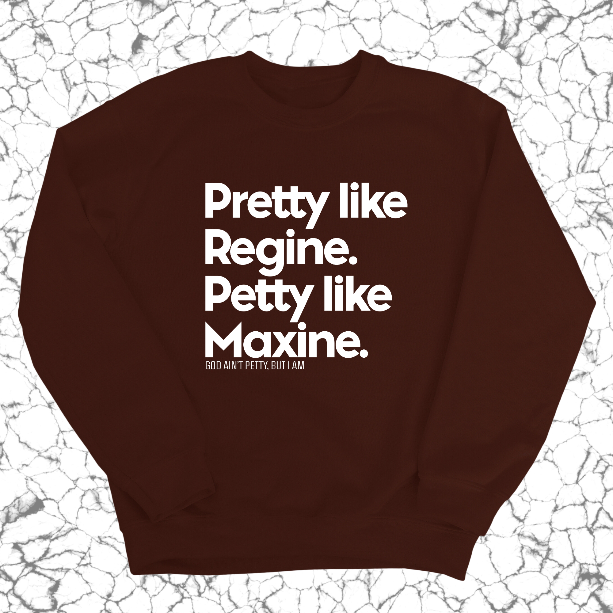 Pretty like Regine. Petty like Maxine Unisex Sweatshirt-Sweatshirt-The Original God Ain't Petty But I Am