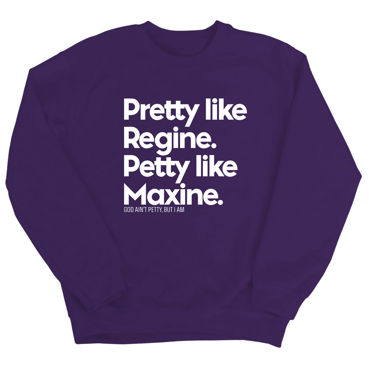 Pretty like Regine. Petty like Maxine Unisex Sweatshirt-Sweatshirt-The Original God Ain't Petty But I Am