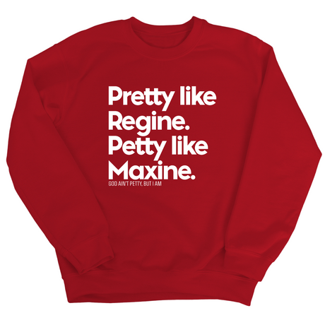 Pretty like Regine. Petty like Maxine Unisex Sweatshirt-Sweatshirt-The Original God Ain't Petty But I Am